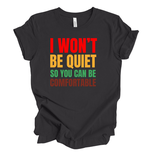 I Won't Be Quiet So You Can Be Comfortable