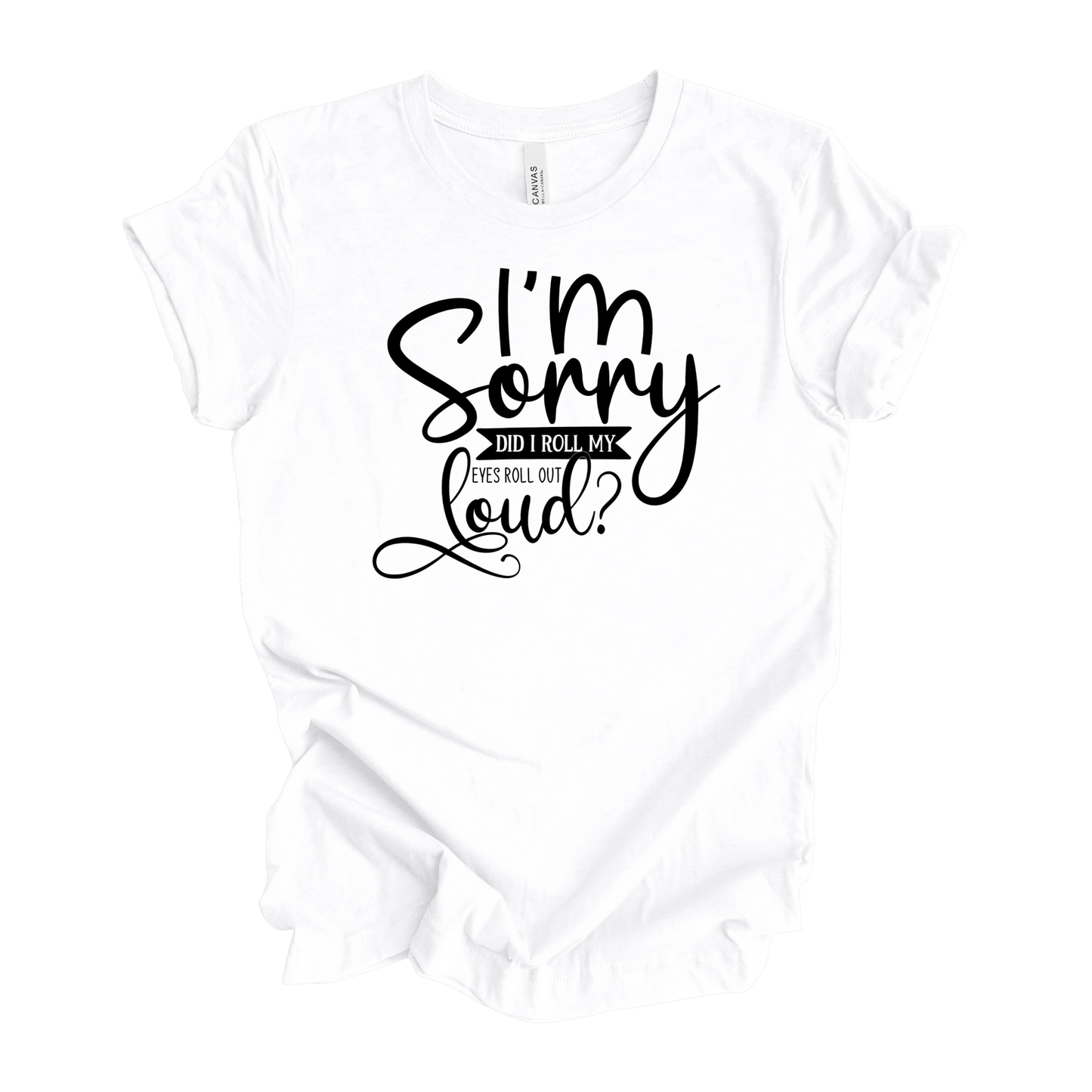 I'm Sorry, Did I Roll My Eyes Out Loud